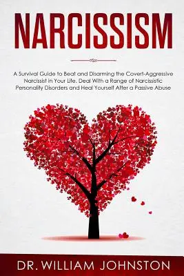 Narcizmus: A Survival Guide to Beat and Disarmming the Covert-Aggressive Narcissist in Your Life. Vyrovnajte sa s radom narcistov - Narcissism: A Survival Guide to Beat and Disarming the Covert-Aggressive Narcissist in Your Life. Deal With a Range of Narcissisti