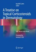 Pojednanie o lokálnych kortikosteroidoch v dermatológii: Vydanie publikácie: Používanie, nesprávne používanie a zneužívanie - A Treatise on Topical Corticosteroids in Dermatology: Use, Misuse and Abuse