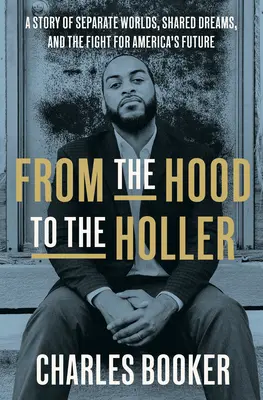 Z kapucne do holleru: Príbeh o oddelených svetoch, spoločných snoch a boji za budúcnosť Ameriky - From the Hood to the Holler: A Story of Separate Worlds, Shared Dreams, and the Fight for America's Future