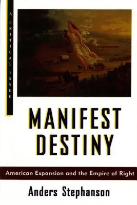 Manifest Destiny: Americká expanzia a ríša práva - Manifest Destiny: American Expansion and the Empire of Right
