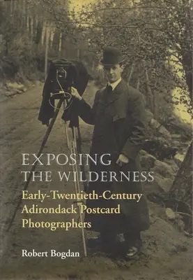 Odhaľovanie divočiny: Fotografovia pohľadníc Adirondacku zo začiatku dvadsiateho storočia - Exposing the Wilderness: Early Twentieth-Century Adirondack Postcard Photographers