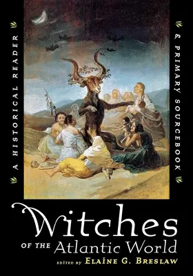 Čarodejnice atlantického sveta: Historická čítanka a príručka primárnych prameňov - Witches of the Atlantic World: An Historical Reader and Primary Sourcebook