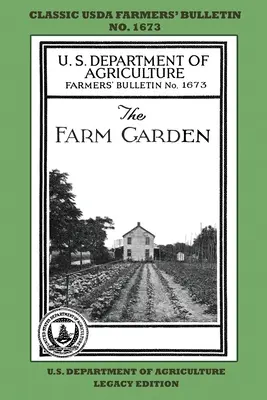The Farm Garden (Legacy Edition): Klasický bulletin farmárov USDA č. 1673 s tipmi a tradičnými metódami udržateľného záhradkárstva a permakultúry - The Farm Garden (Legacy Edition): The Classic USDA Farmers' Bulletin No. 1673 With Tips And Traditional Methods In Sustainable Gardening And Permacult