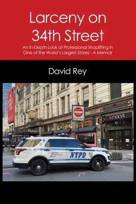 Lúpež na 34. ulici: Spomienky na profesionálne krádeže v jednom z najväčších obchodov na svete - Larceny on 34th Street: An In-Depth Look at Professional Shoplifting in One of the World's Largest Stores - A Memoir