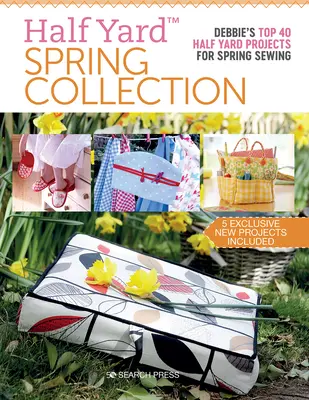 Jarná kolekcia Half Yard(tm): Debbies Top 40 Half Yard projektov na jarné šitie - Half Yard(tm) Spring Collection: Debbies Top 40 Half Yard Projects for Spring Sewing