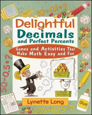 Rozkošné desatinné čísla a dokonalé percentá: Hry a aktivity, vďaka ktorým je matematika jednoduchá a zábavná - Delightful Decimals and Perfect Percents: Games and Activities That Make Math Easy and Fun