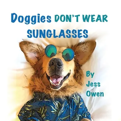 Psíky nenosia slnečné okuliare - Doggies Don't Wear Sunglasses