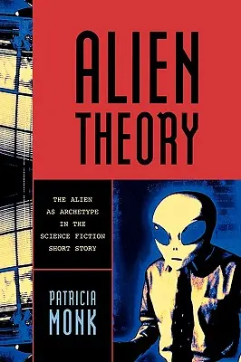 Teória mimozemšťanov: Mimozemšťan ako archetyp vo vedecko-fantastickej poviedke - Alien Theory: The Alien as Archetype in the Science Fiction Short Story