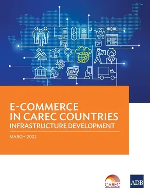 Elektronický obchod v krajinách CAREC: Rozvoj infraštruktúry - E-Commerce in CAREC Countries: Infrastructure Development