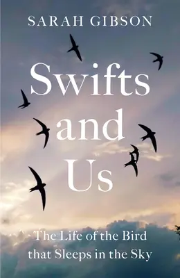 Svifty a my: Život vtáka, ktorý spí na oblohe - Swifts and Us: The Life of the Bird That Sleeps in the Sky