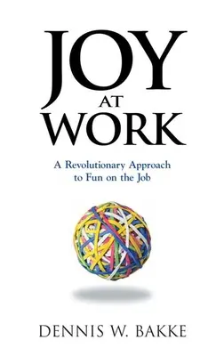 Radosť v práci: Revolučný prístup k zábave na pracovisku - Joy at Work: A Revolutionary Approach to Fun on the Job