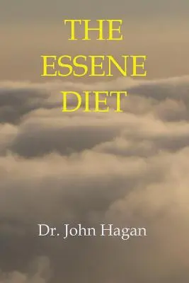 Esejská diéta: Celostná cesta k zdraviu a zníženiu hmotnosti - The Essene Diet: The Holistic Pathway to Health and Weight Loss