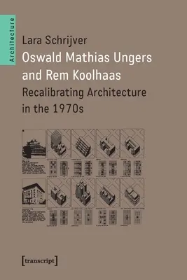 Oswald Mathias Ungers a Rem Koolhaas: Rekalibrácia architektúry v 70. rokoch 20. storočia - Oswald Mathias Ungers and Rem Koolhaas: Recalibrating Architecture in the 1970s