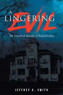Pretrvávajúce zlo: nevyriešená vražda Buforda Lolleyho - A Lingering Evil: The Unsolved Murder of Buford Lolley