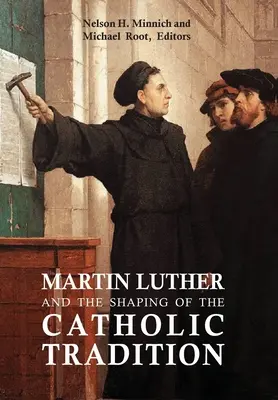 Martin Luther a formovanie katolíckej tradície - Martin Luther and the Shaping of the Catholic Tradition