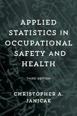 Aplikovaná štatistika v oblasti bezpečnosti a ochrany zdravia pri práci, tretie vydanie - Applied Statistics in Occupational Safety and Health, Third Edition