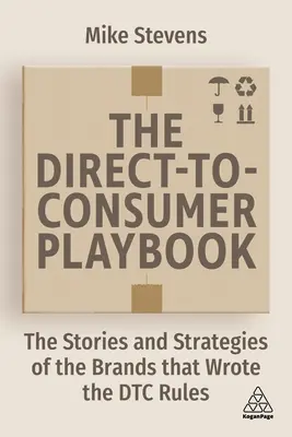 Príručka pre priameho spotrebiteľa: Príbehy a stratégie značiek, ktoré napísali pravidlá Dtc - The Direct to Consumer Playbook: The Stories and Strategies of the Brands That Wrote the Dtc Rules