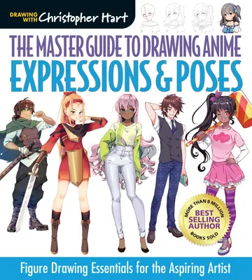 Majstrovský sprievodca kreslením anime: Výrazy a pózy: Základy kreslenia pre začínajúcich umelcovzväzok 6 - The Master Guide to Drawing Anime: Expressions & Poses: Figure Drawing Essentials for the Aspiring Artistvolume 6