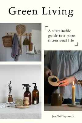 Zelený život: Udržateľný sprievodca pre cieľavedomejší život - Green Living: A Sustainable Guide to a More Intentional Life