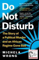 Nerušte - Príbeh politickej vraždy a afrického režimu, ktorý sa zvrhol - Do Not Disturb - The Story of a Political Murder and an African Regime Gone Bad