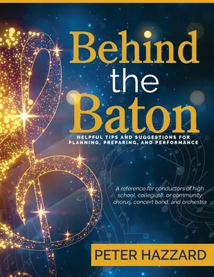 Za taktovkou: užitočné tipy a návrhy na plánovanie, prípravu a výkon - Behind the Baton: Helpful Tips and Suggestions for Planning, Preparing, and Performance