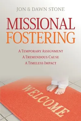 Misijná výchova: Dočasné poslanie, obrovská vec, nadčasový vplyv - Missional Fostering: A Temporary Assignment, A Tremendous Cause, A Timeless Impact