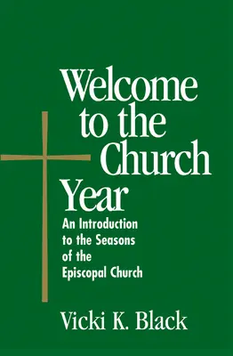 Vitajte v cirkevnom roku: Úvod do ročných období episkopálnej cirkvi - Welcome to the Church Year: An Introduction to the Seasons of the Episcopal Church