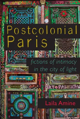 Postkoloniálny Paríž: Fikcie intimity v meste svetla - Postcolonial Paris: Fictions of Intimacy in the City of Light