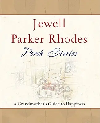 Príbehy z verandy: Babičkin sprievodca šťastím - Porch Stories: A Grandmother's Guide to Happiness