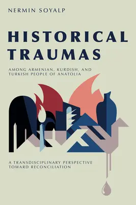 Historické traumy medzi arménskym, kurdským a tureckým obyvateľstvom Anatólie: Vplyv na zmierenie: transdisciplinárna perspektíva na ceste k zmiereniu - Historical Traumas Among Armenian, Kurdish, and Turkish People of Anatolia: A Transdisciplinary Perspective Toward Reconciliation