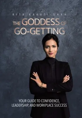 Bohyňa získavania: Vydajte sa na cestu k sebadôvere, vodcovstvu a úspechu na pracovisku. - The Goddess of Go-Getting: Your Guide to Confidence, Leadership, and Workplace Success