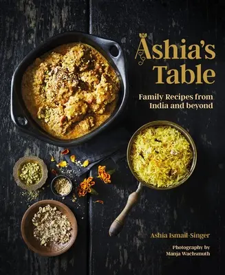 Ashia's Table: Rodinné recepty z Indie a ďalších krajín - Ashia's Table: Family Recipes from India and Beyond