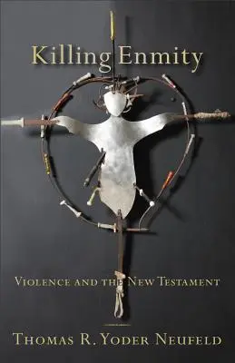 Zabíjanie nepriateľstva: Násilie a Nový zákon - Killing Enmity: Violence and the New Testament