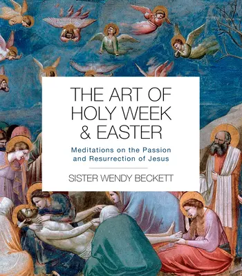 Umenie Veľkého týždňa a Veľkej noci: Meditácie o Ježišovom utrpení a zmŕtvychvstaní - The Art of Holy Week and Easter: Meditations on the Passion and Resurrection of Jesus