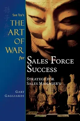 Sun Tzuovo Umenie vojny pre úspešné obchodné sily: Stratégia pre manažérov predaja - Sun Tzu's The Art of War for Sales Force Success: Strategy for Sales Managers