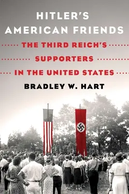 Hitlerovi americkí priatelia: Podporovatelia Tretej ríše v Spojených štátoch - Hitler's American Friends: The Third Reich's Supporters in the United States
