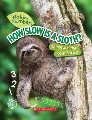 How Slow Is a Lenoth? (Nature Numbers) (Library Edition) (Ako pomalý je lenivec? Meranie dažďového pralesa - How Slow Is a Sloth? (Nature Numbers) (Library Edition): Measure the Rainforest