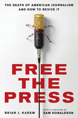 Osloboďte tlač: Smrť americkej žurnalistiky a ako ju oživiť - Free the Press: The Death of American Journalism and How to Revive It
