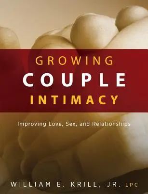 Growing Couple Intimacy: Zlepšenie lásky, sexu a vzťahov - Growing Couple Intimacy: Improving Love, Sex, and Relationships