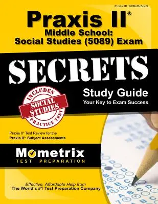 Praxis II Middle School: Social Studies (5089) Exam Secrets Study Guide: Praxis II Test Review for the Praxis II: Subject Assessments (Skúška Praxis II: Predmetové hodnotenie) - Praxis II Middle School: Social Studies (5089) Exam Secrets Study Guide: Praxis II Test Review for the Praxis II: Subject Assessments