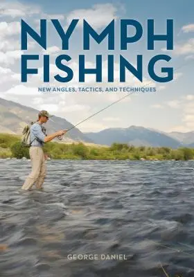 Nymfový rybolov: Nové úhly, taktiky a techniky - Nymph Fishing: New Angles, Tactics, and Techniques