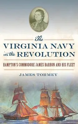 Virginské námorníctvo v revolúcii: Hamptonský komodor James Barron a jeho flotila - The Virginia Navy in the Revolution: Hampton's Commodore James Barron and His Fleet