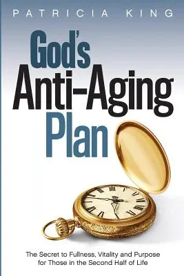 Boží plán proti starnutiu: Tajomstvo plnosti, vitality a zmyslu v druhej polovici života - God's Anti-Aging Plan: The Secret to Fullness, Vitality and Purpose in the Second Half of Life