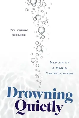 Tiché topenie: Spomienky na nedostatky jedného muža - Drowning Quietly: Memoir of a Man's Shortcomings