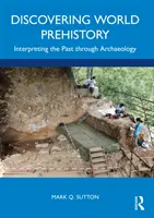 Objavovanie svetovej prehistórie: Interpretácia minulosti prostredníctvom archeológie - Discovering World Prehistory: Interpreting the Past Through Archaeology