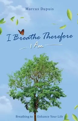 Dýcham, teda som: Dýchaním si zlepšite svoje životné skúsenosti - I Breathe Therefore I AM: Breathing to Enhance Your Life Experience