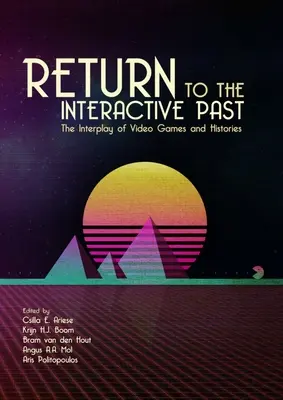 Návrat do interaktívnej minulosti: Vzájomné pôsobenie videohier a histórie - Return to the Interactive Past: The Interplay of Video Games and Histories