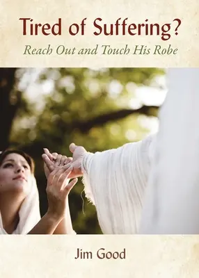 Unavení z utrpenia? Natiahni ruku a dotkni sa jeho rúcha - Tired of Suffering?: Reach Out and Touch His Robe