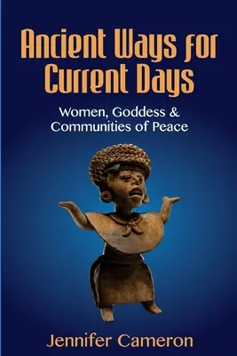 Dávne spôsoby pre súčasné dni: Ženy, bohyne a mierové komunity - Ancient Ways for Current Days: Women, Goddess, & Communities of Peace