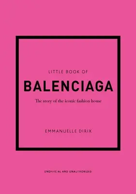 Malá kniha Balenciaga: Príbeh ikonického módneho domu - The Little Book of Balenciaga: The Story of the Iconic Fashion House
